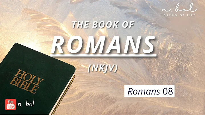 Romans 8 - NKJV Audio Bible with Text (BREAD OF LIFE)