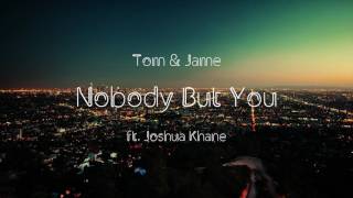 Tom & Jame - Nobody But You (ft. Joshua Khane)