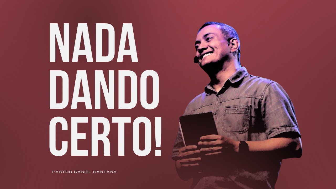 POR QUE AS COISAS ÀS VEZES NÃO DÃO CERTO? - Pr. Daniel Santana