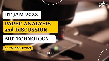 IIT JAM 2022 | PAPER ANALYSIS and DISCUSSION | BIOTECHNOLOGY | Q 1 To 10 Solution