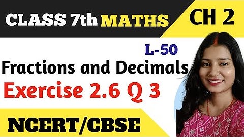 Q 3 , Ex 2.6 - Fractions and Decimals - Chapter 2 - Maths Class 7th - NCERT