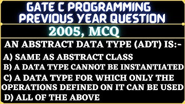 20 C Programming Language | Gate 2005 Question in C Programming | An Abstract Data Type (ADT) is