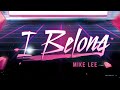 Mike lee  i belong lyric