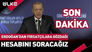 #SONDAKİKA Erdoğan'dan Fırsatçılara Gözdağı! Hesabını Soracağız