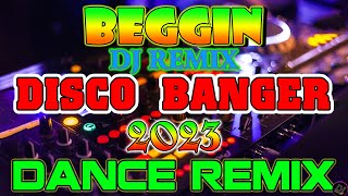 🇵🇭  NEW  BEGGIN Disco Remix 2023   Disco Banger Remix Nonstop Tiktok Budots Dance Remix 2023