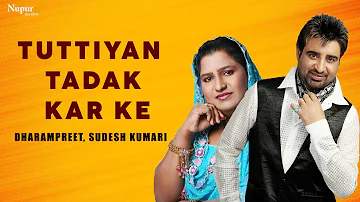 Tuttiyan Tadak Kar Ke | Dharampreet, Sudesh Kumari | Top Punjabi Song | Nupur Audio
