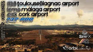 🟨LIVE!!🟦🔴MSFS🔴737-800 PMDG🔴LFBD Toulouse–Blagnac Airport⚡️LEMG Málaga Airport⚡️EICK Cork Airport