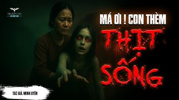 MÁ ƠI, CON THÈM THỊT SỐNG | Truyện ma Lê Huy An | Dưới sông có nhiều người buồn lắm phải không má?