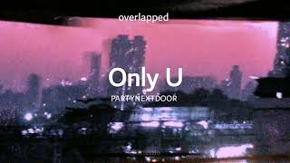 PARTYNEXTDOOR - Only U (overlapped)
