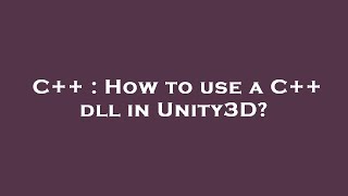 C   : How to use a C   dll in Unity3D?