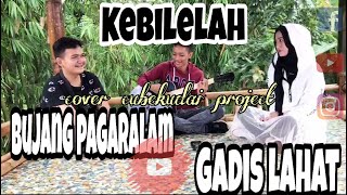 KEBILELAH || BUJANG PAGARALAM DAN GADIS LAHAT VERSI CUBEKUDAI PROJECT Ft MARSHELLA ANGGRAINI