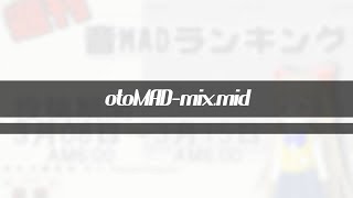 otoMAD-mix.mid @KumikyokuNND