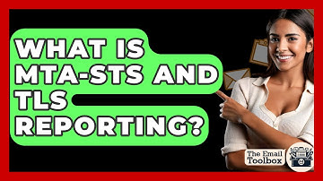 What Is MTA-STS And TLS Reporting? - TheEmailToolbox.com