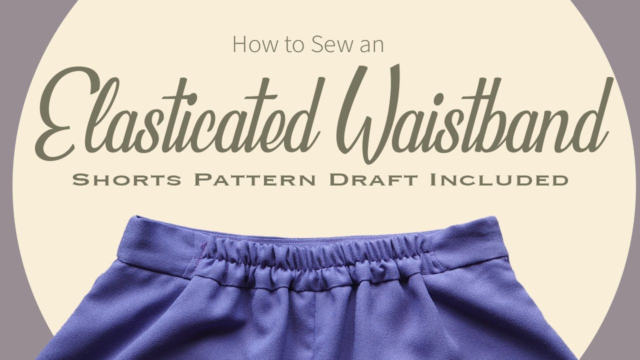 How to Draft and Sew Elasticated Waistband Shorts or Trousers