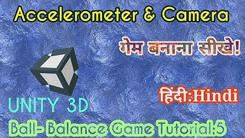 Unity Tutorial -Ball Balance 3D Game : Accelerometer & Camera [Part:5] [हिन्दी-Hindi] for Beginners