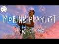 Morning vibes songs playlist - Top english chill mix - POP R&B chill music mix