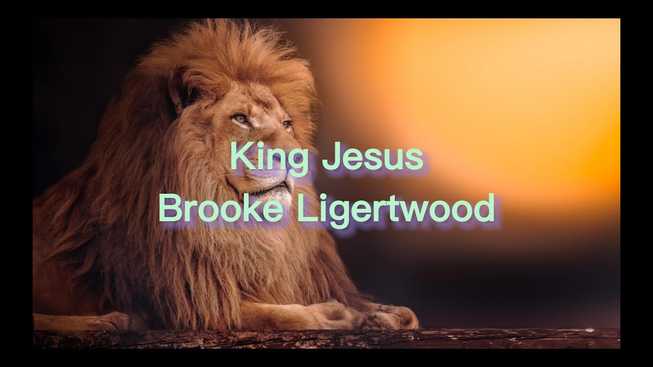 King Jesus by Brooke Ligertwood w/ Lyrics