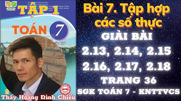 Bài 7. Tập hợp các số thực. Bài 2.13 - 2.18 . Trang 33 - 36 - Toán 7 Kết nối tri thức