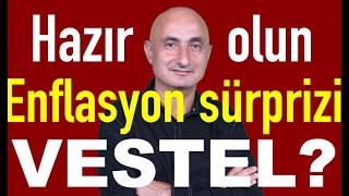 Enflasyon sürprizi | Altında ne oluyor? | Vestel tamam mı? | Yine BofA sattı
