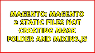 Magento: Magento 2 static files not creating mage folder and mixins.js