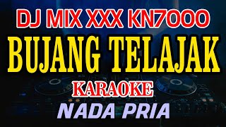 Bujang Telajak DJ MIX XXX KN7000 Nada Pria