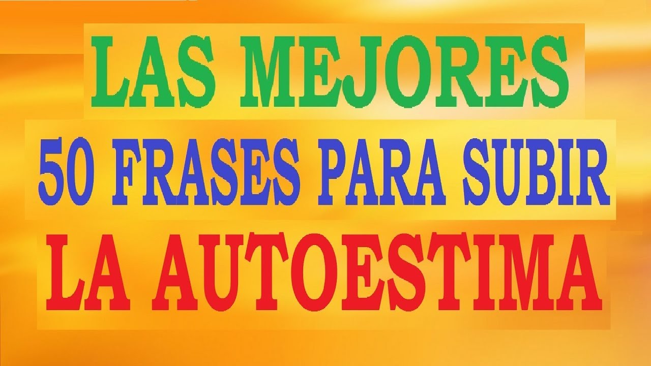 ✓ Las 50 Mejores Frases para Subir la Autoestima - YouTube