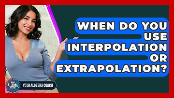 When Do You Use Interpolation Or Extrapolation? - Your Algebra Coach