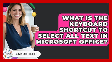 What Is The Keyboard Shortcut To Select All Text In Microsoft Office? - Admin Career Guide