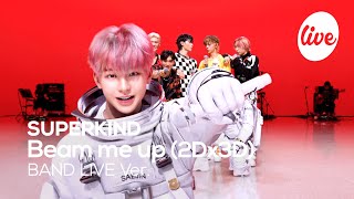 [4K] SUPERKIND - “Beam me up (2Dx3D)” Band LIVE Concert [it's Live] K-POP live music show