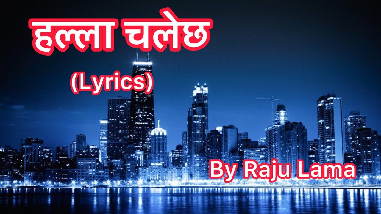 HALLA CHALECHA   Lyrics   Raju Lama Aanylyrics