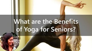 What are the Benefits of Yoga for Seniors