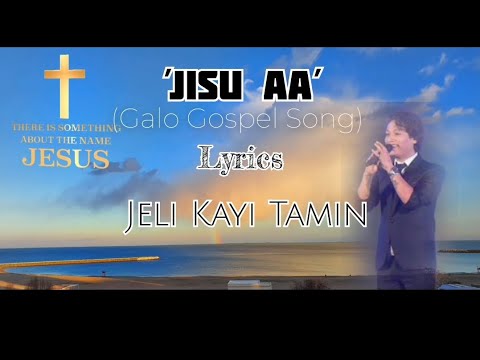 JISU AA Lyrics  Galo Gospel Song  Jeli Kayi Tamin