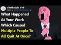 Multiple Employees All Quit Their Job At The Same Time, What Happened? (r/AskReddit)