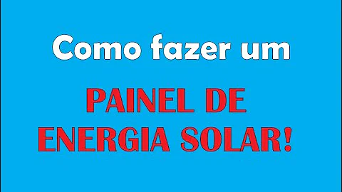 Como fazer um painel de energia solar?