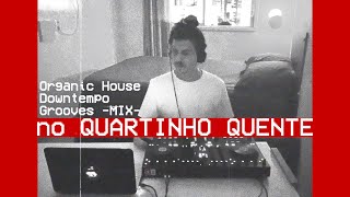 Organic House, Downtempo Grooves Mix | Live at Quartinho Quente