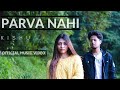 Kkishu - Parva Nahi (Official Music Video)
