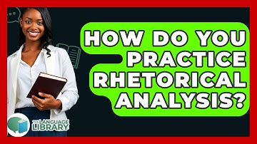 How Do You Practice Rhetorical Analysis? - The Language Library