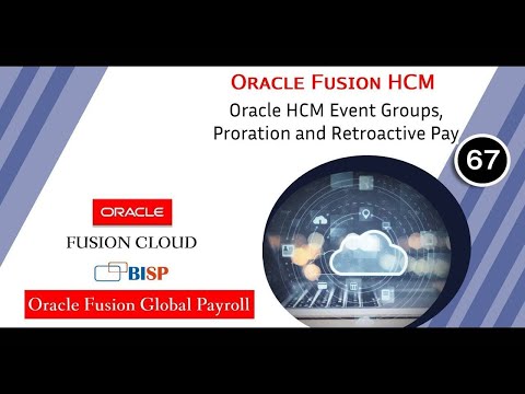Oracle HCM Event Groups, Proration and Retroactive Pay | Oracle HCM Payroll | Oracle HCM Tutorial