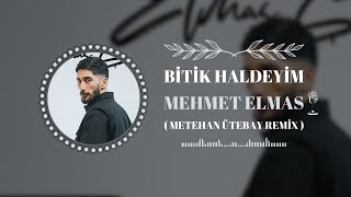 Mehmet Elmas - Bitik Haldeyim (Metehan Ütebay Remix)