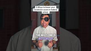 Important: 3 ways to lower your recidivism score in federal prison