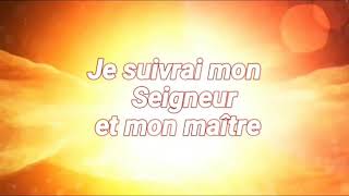 Lyrics du chant : Je suivrai mon Seigneur et mon Maître
