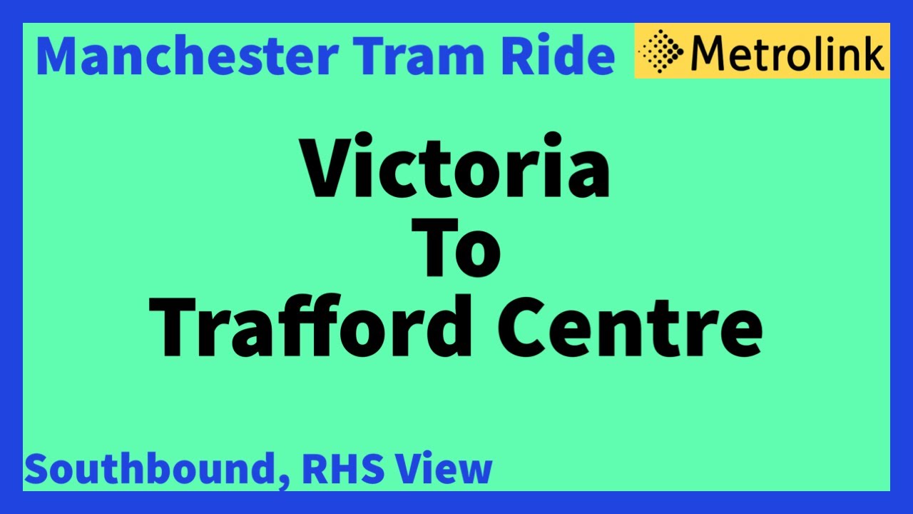 Manchester Metrolink Tram Ride - Victoria To Trafford Centre ( Southbound RHS View ) info below