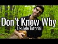 Norah Jones - Don&#39;t Know Why (Ukulele Tutorial)