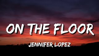 Jennifer Lopez - On The Floor ft.Pitbull (Lyrics) "Dance the night away" [Tiktok song]