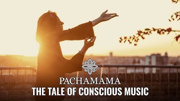 Pachamama - The Tale of Conscious Music