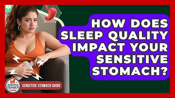How Does Sleep Quality Impact Your Sensitive Stomach? - Sensitive Stomach Guide