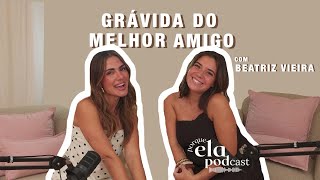 Grávida do melhor amigo - com Beatriz Vieira | T2 EP26