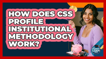How Does CSS Profile Institutional Methodology Work? - The Student Loan Pros