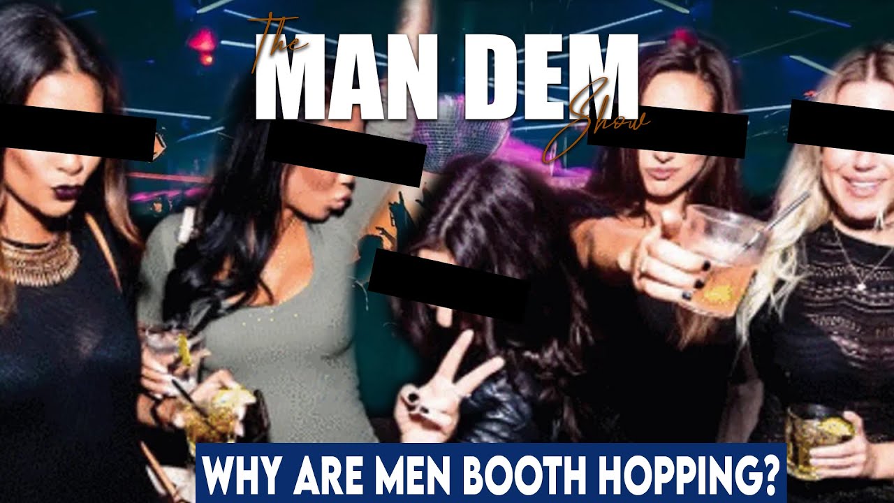 The Man Dem Show - Why Are Men Booth Hopping? | 07 - YouTube
