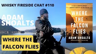 Whisky Fireside Chat #110 - Adam Shoalts - Where the Falcon Flies (new book)